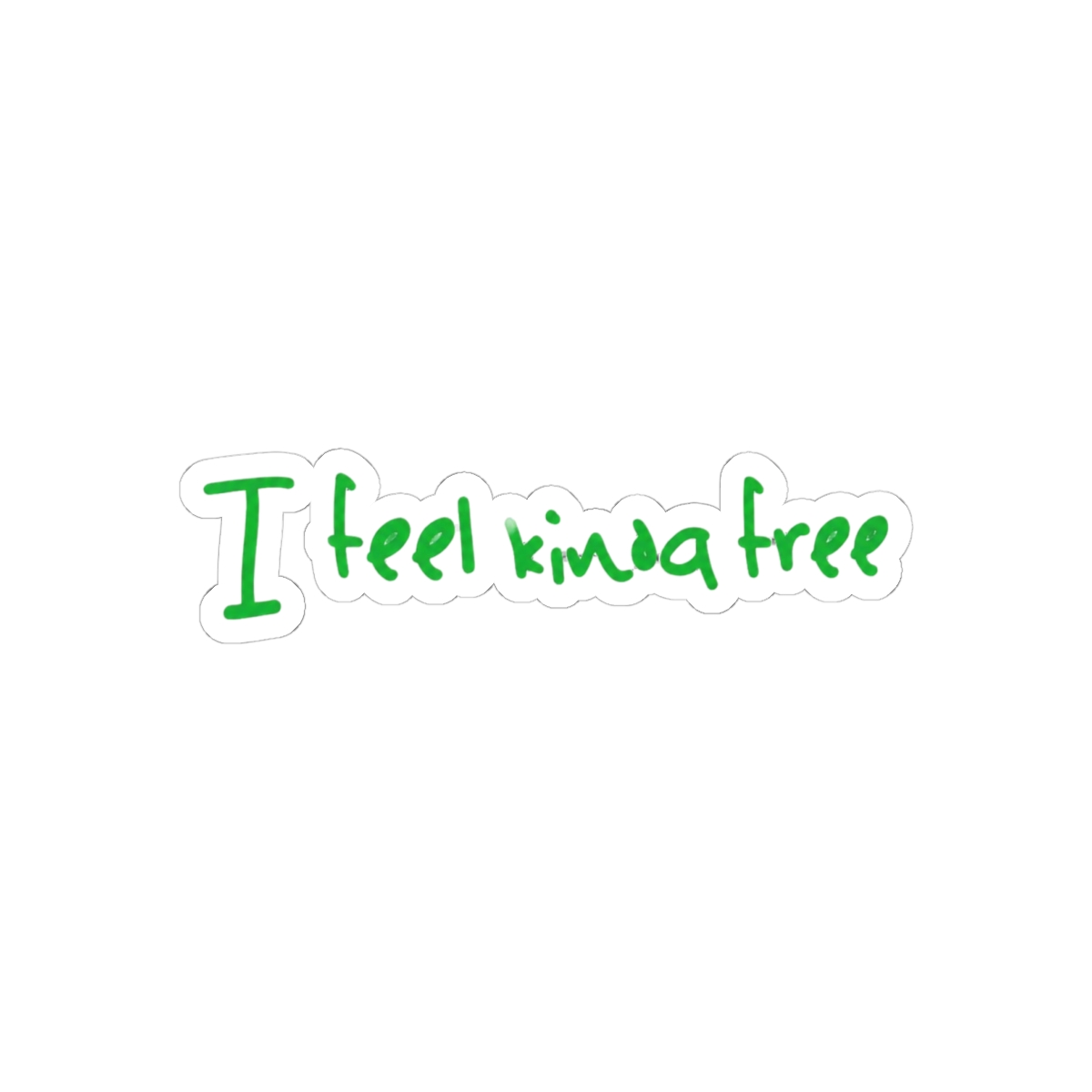 I Feel Kinda Free Sarcastic Minimalist Sticker - Free Spirit Vinyl Decal
