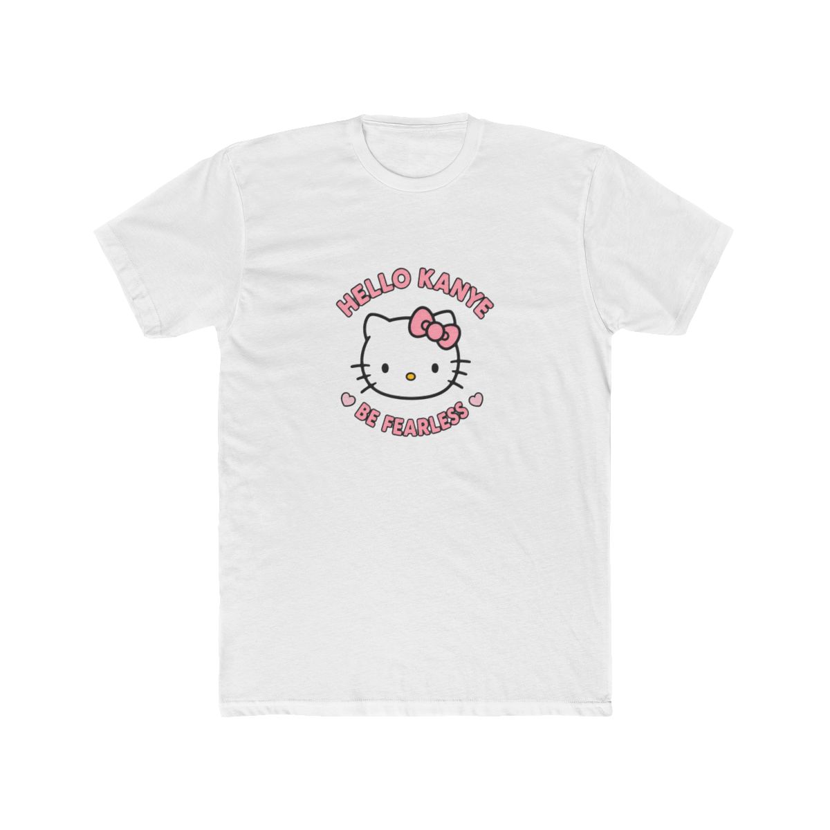 Hello Kanye Be Fearless T Shirt